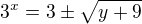 $3^x= 3\pm\sqrt{y+9}$