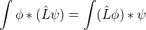 $\int \phi* (\hat L \psi) = \int (\hat L \phi)* \psi$