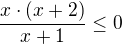 $\frac{x\cdot (x+2)}{x+1}\le0$