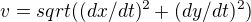 $v=sqrt((dx/dt)^2+(dy/dt)^2) $