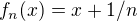 $f_{n}(x)=x+1/n$