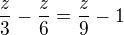 $\frac z3-\frac z6=\frac z9-1\nl$