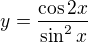 $y = \frac{\cos 2x}{\sin ^{2}x}$