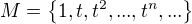 $M=\{1,t,t^2,...,t^n,...\}$