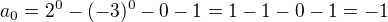 $a_{0} = 2^{0} - (-3)^{0} - 0- 1 = 1-1-0-1 = -1$