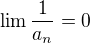 $\lim{\frac{1}{a_n}}=0$