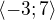 $\langle-3;7\rangle$