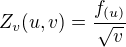 $Z_{v}{(u,v)}=\frac{f_{(u)}}{\sqrt{v}}$