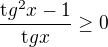 $ \frac{{\mathrm tg}^2x-1}{{\mathrm tg}x}\geq 0$