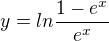 $y = ln\frac{1 - e^{x}}{e^{x}}$