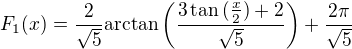 $F_1(x)=\frac{2}{\sqrt{5}}\mathrm{arctan}\,\bigg(\frac{3\tan{(\frac{x}{2})}+2}{\sqrt{5}}\bigg)+\frac{2\pi}{\sqrt{5}}$