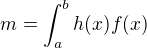 $m=\int_{a}^{b}h(x)f(x)$