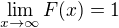 $\lim_{x\rightarrow \infty}F(x)=1$