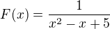 $F(x)=\frac{1}{x^2-x+5}$