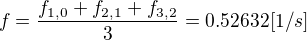 $f=\frac{f_{1,0}+f_{2,1}+f_{3,2}}{3}= 0.52632[1/s]$