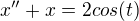 kopírovat do textarea $x''+x=2cos(t)$