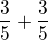 $\frac{3}{5}+\frac{3}{5}$