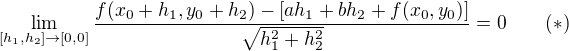$�\lim_{[{h}_1,{h}_2]\to[0,0]} \frac{f(x_0+{h}_1,y_0+{h}_2)-[a{h}_1+b{h}_2+f(x_0,y_0)]}{\sqrt{{h}_1^2+{h}_2^2}} = 0\qquad(*)$