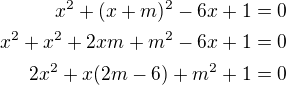 $x^2+(x+m)^2-6x+1=0\\x^2+x^2+2xm+m^2-6x+1=0\\2x^2+x(2m-6)+m^2+1=0$