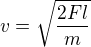 $v=\sqrt{\frac{2Fl}{m}}$