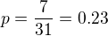 $p=\frac{7}{31}=0.23$