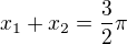 $x_{1}+x_{2}=\frac{3}{2}\pi $
