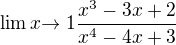 $\lim x{\to 1} \frac{x ^{3}-3x+2}{x^{4}-4x+3}$