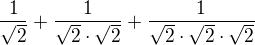 kopírovat do textarea $\frac {1}{\sqrt 2}+\frac {1}{\sqrt 2\cdot \sqrt 2}+\frac {1}{\sqrt 2\cdot \sqrt 2\cdot \sqrt 2}$