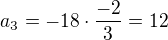 $ a_3 = -18 \cdot \frac{-2}{3} = 12 $
