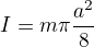 $I=m\pi \frac{a^{2}}{8}$