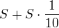 $S+S\cdot \frac{1}{10}$