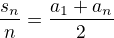 $\frac{s_n}{n}=\frac{a_1+a_n}{2}$