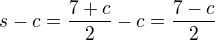 $s-c=\frac{7+c}{2}-c=\frac{7-c}{2}$