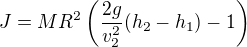 $J=MR^2\(\frac{2g}{v_2^2}(h_2-h_1)-1\)$