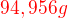 $\color{red}94,956 g$