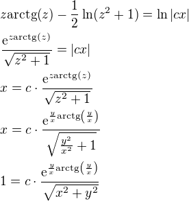 $z\mathrm{arctg}{\left(z\right)}-\frac{1}{2}\ln(z^2+1)=\ln{|cx|}\nl \frac{\mathrm{e}^{z\mathrm{arctg}{\left(z\right)}}}{\sqrt{z^2+1}}=\left|cx\right|\nl x=c\cdot\frac{\mathrm{e}^{z\mathrm{arctg}{\left(z\right)}}}{\sqrt{z^2+1}}\nl x=c\cdot\frac{\mathrm{e}^{\frac{y}{x}\mathrm{arctg}{\left(\frac{y}{x}\right)}}}{\sqrt{\frac{y^2}{x^2}+1}}\nl 1=c\cdot\frac{\mathrm{e}^{\frac{y}{x}\mathrm{arctg}{\left(\frac{y}{x}\right)}}}{\sqrt{x^2+y^2}}$