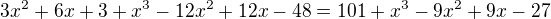 $3x^{2} + 6x + 3 + x^{3} - 12x^{2} + 12x - 48 = 101 + x^{3} - 9x^{2} + 9x - 27$