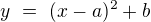 $y\ =\ (x-a)^2+b$