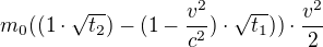 $m_{0}((1\cdot \sqrt{t_{2}})-(1-\frac{v^{2}}{c^{2}})\cdot \sqrt{t_{1}}))\cdot \frac{v^{2}}{2}$
