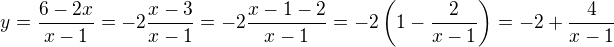$y=\frac{6-2x}{x-1}=-2\frac{x-3}{x-1}=-2\frac{x-1-2}{x-1}=-2\left(1-\frac2{x-1}\right)=-2+\frac4{x-1}$