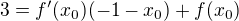 $3=f'(x_0)(-1-x_0)+ f(x_0)$