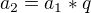 $a_{2}=a_{1}*q$