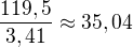 $\frac{119,5}{3,41}\approx35,04$