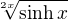 $\sqrt[2x]{\sinh x}$