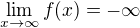 $\lim_{x\to \infty} f(x)=-\infty$