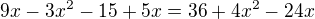 $9x-3x^2-15+5x=36+4x^2-24x$