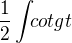 $\frac{1}{2}\int_{}cotgt^{}$