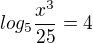 $log_5\frac{x^3}{25}=4$
