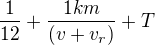 $\frac{1}{12}+\frac{1km}{(v+v_r)}+T$