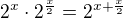 $2^{x}\cdot 2^{\frac{x}{2}}=2^{x+\frac{x}{2}}$